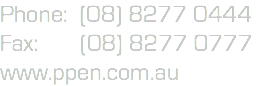 Phone: (08) 8277 0444
Fax: (08) 8277 0777
www.ppen.com.au